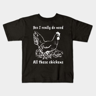 Yes i really do need All these chickens Kids T-Shirt